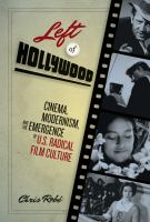 Left of Hollywood : cinema, modernism, and the emergence of U.S. radical film culture /