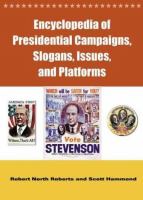 Encyclopedia of presidential campaigns, slogans, issues, and platforms /