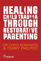 Healing child trauma through restorative parenting : a model for supporting children and young people /