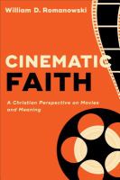 Cinematic faith : a Christian perspective on movies and meaning /
