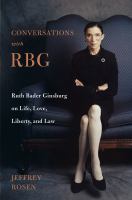Conversations with RBG : Ruth Bader Ginsburg on life, love, liberty, and law /