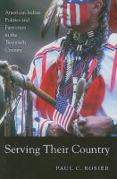Serving their country : American Indian politics and patriotism in the twentieth century /