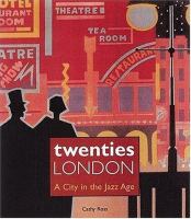 Twenties London : a city in the jazz age /