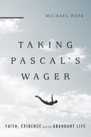 Taking Pascal's wager : faith, evidence, and the abundant life /