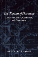 The pursuit of harmony : Kepler on cosmos, confession, and community /
