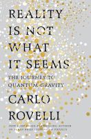 Reality is not what it seems : the journey to quantum gravity /