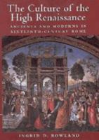 The culture of the High Renaissance : ancients and moderns in sixteenth-century Rome /