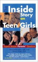 The inside story on teen girls : experts answer parents' questions /