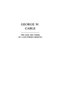 George W. Cable: the life and times of a Southern heretic