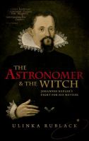 The astronomer & the witch : Johannes Kepler's fight for his mother /