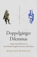 Doppelgänger dilemmas : Anglo-Dutch relations in early modern English literature and culture /