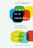 Program or be programmed : ten commands for a digital age /