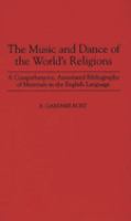 The music and dance of the world's religions : a comprehensive, annotated bibliography of materials in the English language /