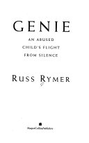 Genie : an abused child's flight from silence /
