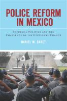 Police reform in Mexico : informal politics and the challenge of institutional change /