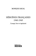 Héroïnes françaises, 1940-1945 : courage, force et ingéniosité /