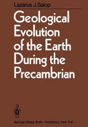 Geological evolution of the earth during the Precambrian /