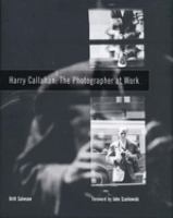 Harry Callahan : the photographer at work /