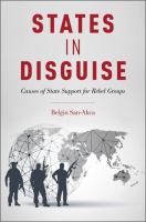 States in disguise : causes of state support for rebel groups /