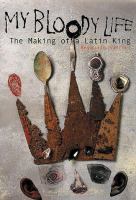 My bloody life : the making of a Latin King /