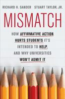 Mismatch : how affirmative action hurts students it's intended to help, and why universities won't admit it /