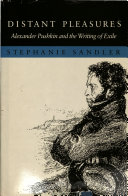 Distant pleasures : Alexander Pushkin and the writing of exile /