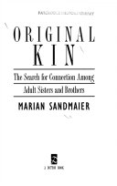 Original kin : the search for connection among adult sisters and brothers.