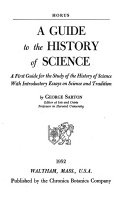 A guide to the history of science; a first guide for the study of the history of science, with introductory essays on science and tradition.