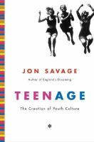 Teenage : the creation of youth culture /