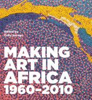 Making art in Africa : 1960-2010 /