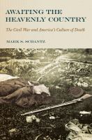 Awaiting the heavenly country : the Civil War and America's culture of death /