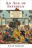 An age of infidels : the politics of religious controversy in the early United States /