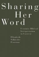 Sharing her word : feminist biblical interpretation in context /