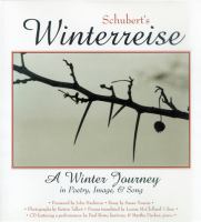 Schubert's Winterreise : a winter journey in poetry, image & song /