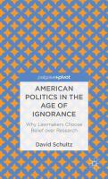 American politics in the age of ignorance : why lawmakers choose belief over research /