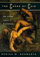 The curse of Cain : the violent legacy of monotheism /