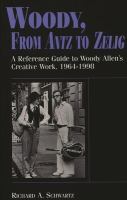 Woody, from Antz to Zelig : a reference guide to Woody Allen's creative work, 1964-1998 /