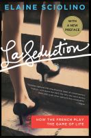 La seduction : how the French play the game of life /
