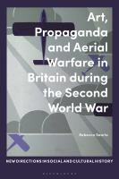 Art, propaganda and aerial warfare in Britain during the Second World War /