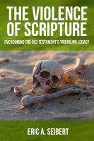 The violence of Scripture : overcoming the Old Testament's troubling legacy /