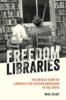 Freedom libraries : the untold story of libraries for African Americans in the South /