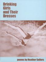Drinking girls and their dresses : poems /