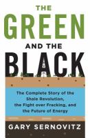 The green and the black : the complete story of the shale revolution, the fight over fracking, and the future of energy /