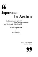 Japanese in action; an unorthodox approach to the spoken language and the people who speak it.