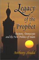 Legacy of the prophet : despots, democrats, and the new politics of Islam /