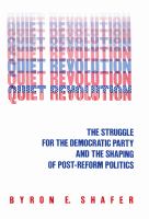 Quiet revolution : the struggle for the Democratic Party and the shaping of post-reform politics /