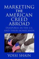 Marketing the American creed abroad : diasporas in the U.S. and their homelands /