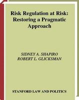 Risk regulation at risk : restoring a pragmatic approach /