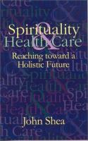 Spirituality & health care : reaching toward a holistic future /