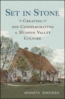 Set in stone : creating and commemorating a Hudson Valley culture /